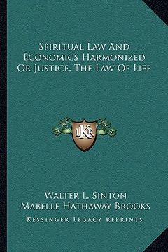 portada spiritual law and economics harmonized or justice, the law of life (en Inglés)