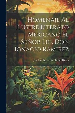 portada Homenaje al Ilustre Literato Mexicano el Señor Lic. Don Ignacio Ramirez
