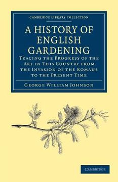 portada A History of English Gardening, Chronological, Biographical, Literary, and Critical (Cambridge Library Collection - Botany and Horticulture) (en Inglés)