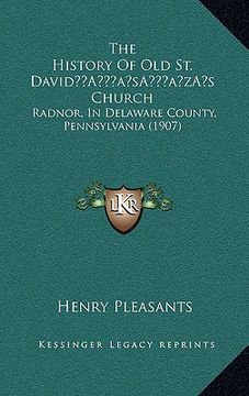 portada the history of old st. davida acentsacentsa a-acentsa acentss church: radnor, in delaware county, pennsylvania (1907) (en Inglés)