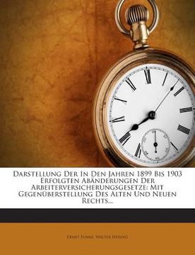 portada Darstellung Der in Den Jahren 1899 Bis 1903 Erfolgten Abanderungen Der Arbeiterversicherungsgesetze: Mit Gegenuberstellung Des Alten Und Neuen Rechts. (in German)