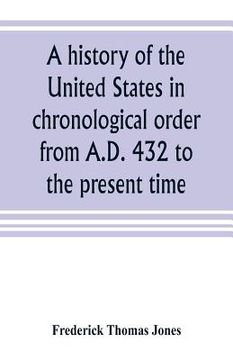 portada A history of the United States in chronological order from A.D. 432 to the present time (en Inglés)