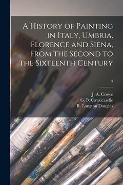 portada A History of Painting in Italy, Umbria, Florence and Siena, From the Second to the Sixteenth Century; 3 (in English)