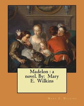 portada Madelon: a novel. By: Mary E. Wilkins (en Inglés)