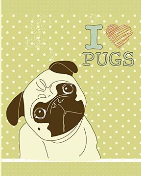 portada I Love Pugs - a dog Not: College Ruled Secondary and Post Secondary Composition Not, 8X10 150 Pages, pug Love Not 