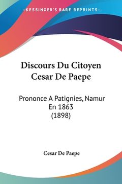 portada Discours Du Citoyen Cesar De Paepe: Prononce A Patignies, Namur En 1863 (1898) (in French)