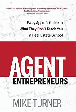 portada Agent Entrepreneurs: Every Agent'S Guide to What They Don'T Teach you in Real Estate School (en Inglés)