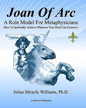 portada Joan Of Arc: A Role Model For Metaphysicians: How To Spiritually Achieve Whatever Your Mind Can Conceive (in English)