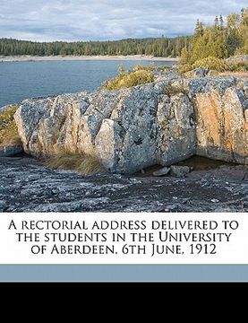 portada a rectorial address delivered to the students in the university of aberdeen, 6th june, 1912 (en Inglés)