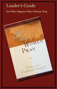portada what happens when women pray leader`s guide (en Inglés)