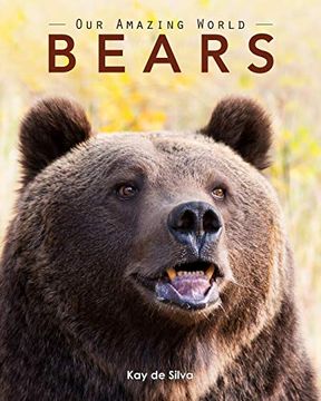 portada Bears: Amazing Pictures & fun Facts on Animals in Nature: 11 (Our Amazing World) (en Inglés)