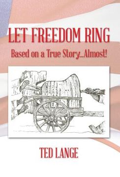 portada Let Freedom Ring: Based on a True Story...Almost! (en Inglés)