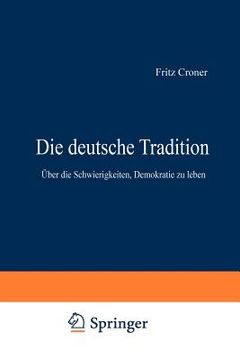 portada Die Deutsche Tradition: Über Die Schwierigkeiten, Demokratie Zu Leben (en Alemán)