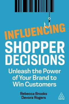 portada Influencing Shopper Decisions: Unleash the Power of Your Brand to win Customers (en Inglés)