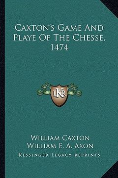 portada caxton's game and playe of the chesse, 1474 (en Inglés)