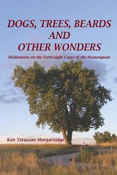 portada Dogs, Trees, Beards and Other Wonders: Meditations on the Forty-eight Cases of the Wumenguan (en Inglés)
