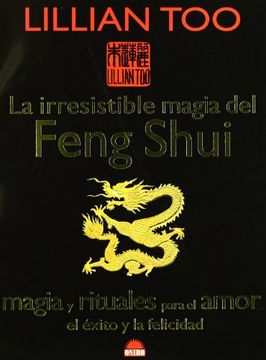 portada La Irresistible Magia del Feng Shui , Magia y Rituales Para el Amor, el Éxito y la Felicidad