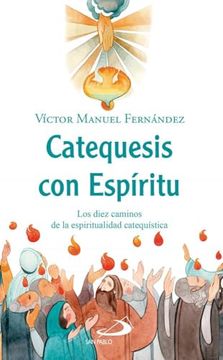 Catequesis con Espíritu: Los Diez Caminos de la Espiritualidad Catequística (in Spanish)