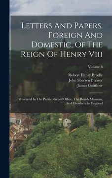 portada Letters And Papers, Foreign And Domestic, Of The Reign Of Henry Viii: Preserved In The Public Record Office, The British Museum, And Elsewhere In Engl (en Inglés)