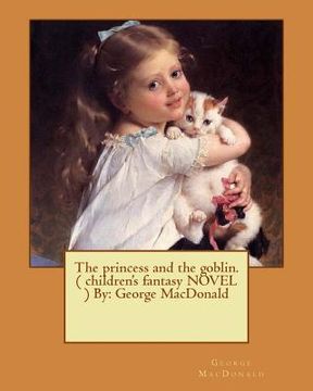 portada The princess and the goblin. ( children's fantasy NOVEL ) By: George MacDonald (en Inglés)