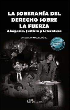 portada La Soberanía del Derecho Sobre la Fuerza: Abogacía, Justicia y Literatura (in Spanish)