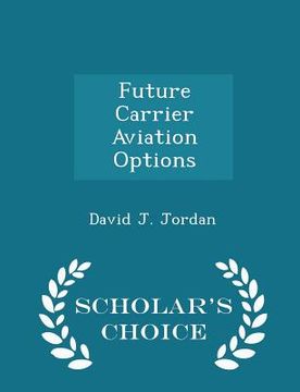 portada Future Carrier Aviation Options - Scholar's Choice Edition