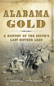 portada Alabama Gold: A History of the South's Last Mother Lode (en Inglés)