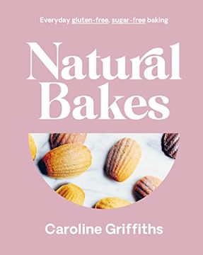 portada Natural Bakes: Everyday Gluten-Free, Sugar-Free Baking (in English)