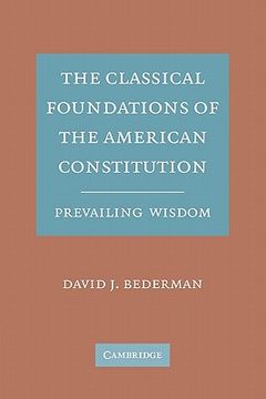 portada The Classical Foundations of the American Constitution: Prevailing Wisdom (en Inglés)