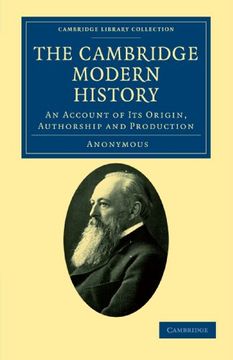 portada The Cambridge Modern History: An Account of its Origin, Authorship and Production (Cambridge Library Collection - History of Printing, Publishing and Libraries) 