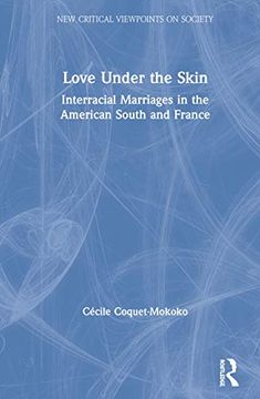 portada Love Under the Skin: Interracial Marriages in the American South and France (New Critical Viewpoints on Society) 