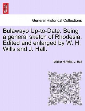 portada bulawayo up-to-date. being a general sketch of rhodesia. edited and enlarged by w. h. wills and j. hall. (in English)
