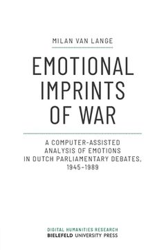 portada Emotional Imprints of War: A Computer-Assisted Analysis of Emotions in Dutch Parliamentary Debates, 1945-1989 (en Inglés)