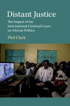 portada Distant Justice: The Impact of the International Criminal Court on African Politics (en Inglés)