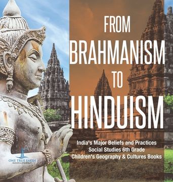 portada From Brahmanism to Hinduism India's Major Beliefs and Practices Social Studies 6th Grade Children's Geography & Cultures Books (en Inglés)
