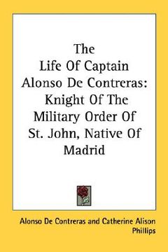 portada the life of captain alonso de contreras: knight of the military order of st. john, native of madrid (en Inglés)