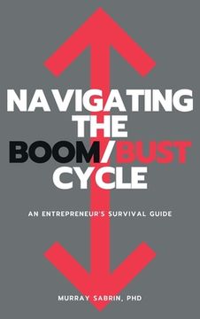 portada Navigating the Boom/Bust Cycle: An Entrepreneur's Survival Guide (en Inglés)
