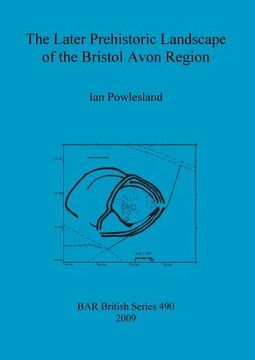 portada the later prehistoric landscape of the bristol avon region (en Inglés)