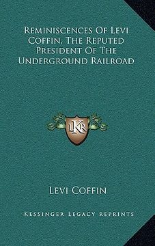 portada reminiscences of levi coffin, the reputed president of the underground railroad