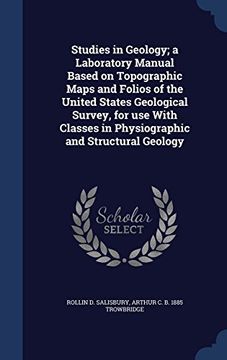 portada Studies in Geology; A Laboratory Manual Based on Topographic Maps and Folios of the United States Geological Survey, for Use with Classes in Physiographic and Structural Geology