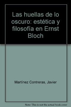 portada las huellas de lo oscuro: estética y filosofía en ernst bloch (in Spanish)