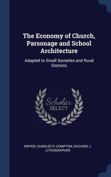portada The Economy of Church, Parsonage and School Architecture: Adapted to Small Societies and Rural Districts (in English)