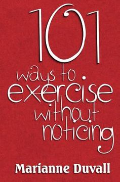 portada 101 Ways to Exercise Without Noticing (en Inglés)