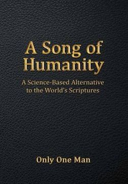 portada A Song of Humanity: A Science-Based Alternative to the World's Scriptures