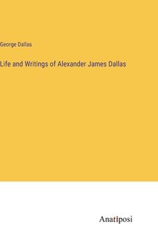 portada Life and Writings of Alexander James Dallas (en Inglés)