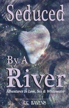 portada Seduced by a River: Adventures in Love sex and Whitewater (in English)