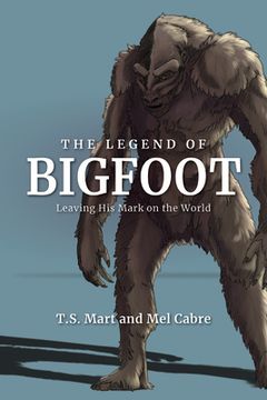 portada The Legend of Bigfoot: Leaving his Mark on the World (en Inglés)