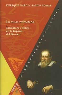 portada Musa refractada, la - literatura y optica en la España del barroco (Tiempo Emulado - Hª America Espa)