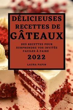 portada Délicieuses Recettes de Gâteaux 2022: Des Recettes Pour Surprendre Vos Invités Faciles À Faire (en Francés)