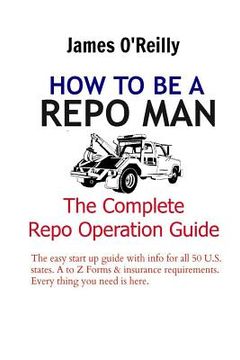 portada How to be a Repo Man: The Complete Repo Operation Guide (en Inglés)